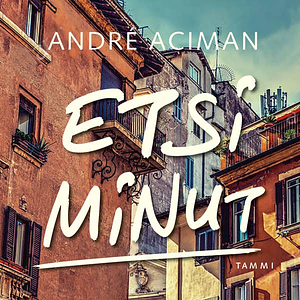 Etsi minut by André Aciman