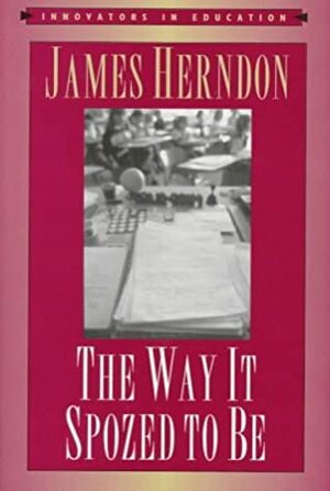 The Way It Spozed to Be by James Herndon, Susannah Sheffer