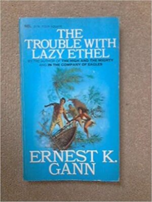 The Trouble with Lazy Ethel by Ernest K. Gann