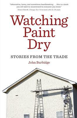 Watching Paint Dry: Stories from the Trade by John Burbidge