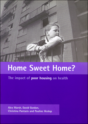 Home Sweet Home?: The Impact of Poor Housing on Health by Alex Marsh, Christina Pantazis, David Gordon