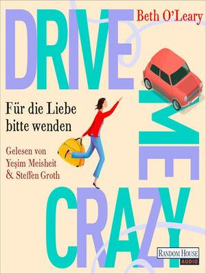 Drive Me Crazy--Für die Liebe bitte wenden by Beth O'Leary