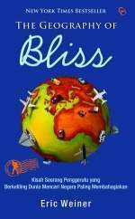 The Geography of Bliss: Kisah Seorang Penggerutu yang Mengelilingi Dunia Mencari Negara Paling Membahagiakan by M. Rudi Atmoko, Eric Weiner