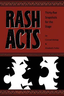 Rash Acts: 35 Snapshots for the Stage by Elizabeth Fuller, Conrad Bishop