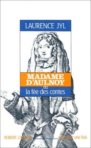 Madame d'Aulnoy ou la fée des contes by Marie-Catherine d'Aulnoy