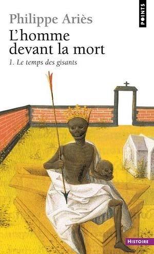 Homme Devant La Mort. Le Temps Des Gisants(l') T1 by Philippe Ariès