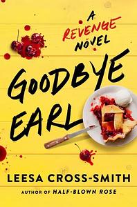Goodbye Earl: A Revenge Novel by Leesa Cross-Smith
