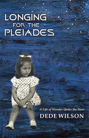 Longing for the Pleiades by Dede Wilson