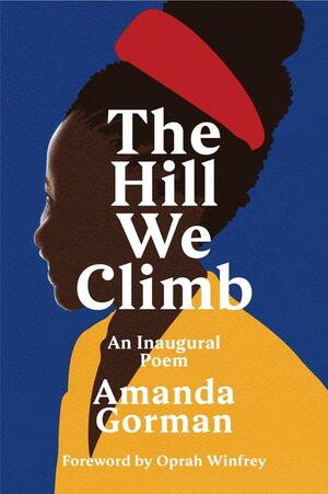 The Hill We Climb: An Inaugural Poem by Amanda Gorman