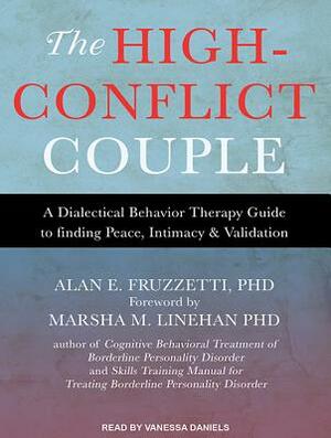 The High-Conflict Couple: A Dialectical Behavior Therapy Guide to Finding Peace, Intimacy, and Validation by Alan E. Fruzzetti