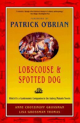 Lobscouse and Spotted Dog: Which It's a Gastronomic Companion to the Aubrey/Maturin Novels by Anne Chotzinoff Grossman, Lisa Grossman Thomas, Patrick O'Brian