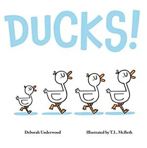 Ducks! by Deborah Underwood, T. L. McBeth