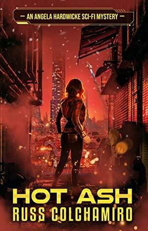 Hot Ash - An Angela Hardwicke SciFi Mystery by Russ Colchamiro