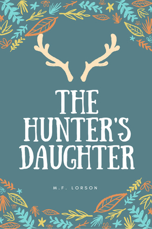 The Hunter's Daughter by M.F. Lorson
