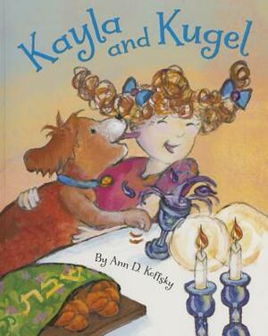 Kayla and Kugel: Shabbat by Ann D. Koffsky