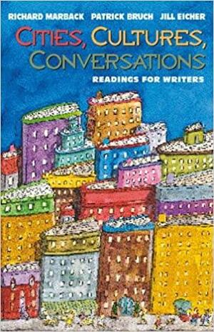 Cities, Cultures, Conversations: Readings for Writers by Patrick Bruch, Richard Marback, Jill Eicher