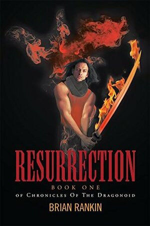 Resurrection: Book One of Chronicles Of The Dragonoid by Brian Rankin