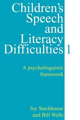 Children's Speech and Literacy Difficulties, Book1: A Psycholinguistic Framework by Joy Stackhouse, Bill Wells