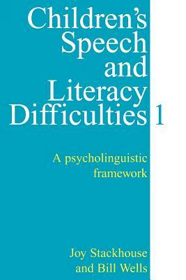 Children's Speech and Literacy Difficulties, Book1: A Psycholinguistic Framework by Bill Wells, Joy Stackhouse