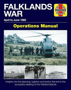 Falklands War Operations Manual: April to June 1982 - Insights Into the Planning, Logistics and Tactics That Led to the Successful Retaking of the Fal by Chris McNab