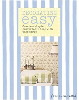 Decorating Easy: Create a Simple, Comfortable Home with Pure Style by Jane Cumberbatch