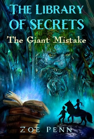 The Library of Secrets: The Giant Mistake by Zoe Penn, Željko Pahek, Milena Benini