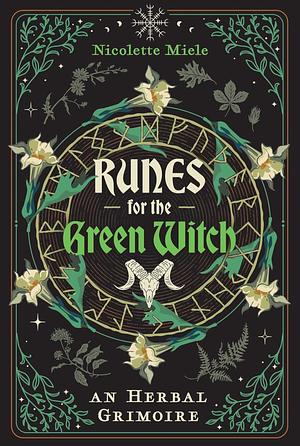 Runes for the Green Witch: An Herbal Grimoire by Nicolette Miele