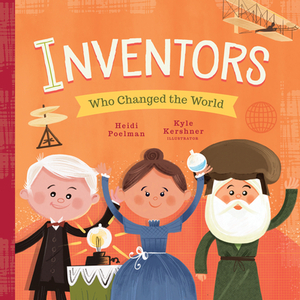 Inventors Who Changed the World by Heidi Poelman