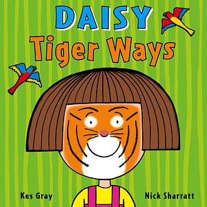 Daisy Tiger Ways by Kes Gray