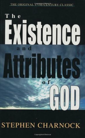 The Existence and Attributes of God by Stephen Charnock