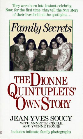 Family Secrets: The Dionne Quintuplets' Autobiography by Jean-Yves Soucy, Yvonne Dionne, Cecile Dionne, Annette Dionne