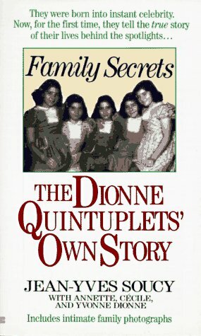 Family Secrets: The Dionne Quintuplets' Autobiography by Jean-Yves Soucy, Cecile Dionne, Annette Dionne, Yvonne Dionne