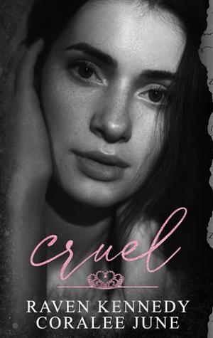 Cruel by Coralee June, Raven Kennedy