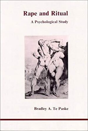 Rape and Ritual: A Psychological Study by Bradley A. TePaske