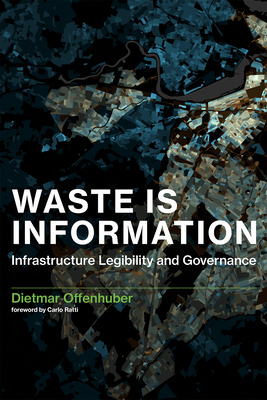 Waste Is Information: Infrastructure Legibility and Governance by Dietmar Offenhuber