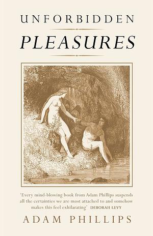 Unforbidden Pleasures by Adam Phillips