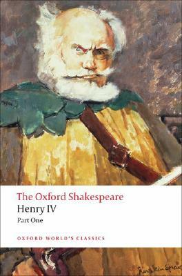 Henry IV, Part I: The Oxford Shakespeare Henry IV, Part I by William Shakespeare