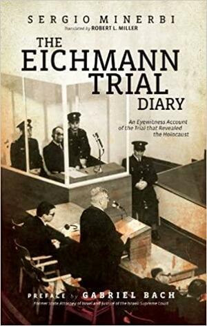 The Eichmann Trial Diary: A Chronicle of the Holocaust by Sergio Minerbi