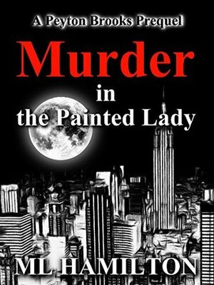 Murder in the Painted Lady by M.L. Hamilton