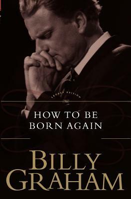 How to Be Born Again by Billy Graham