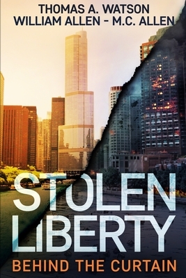 Stolen Liberty: Behind the Curtain by William Allen, M. C. Allen