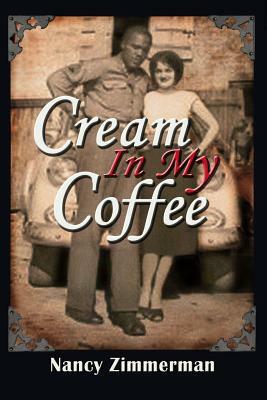 Cream in My Coffee by Nancy Zimmerman