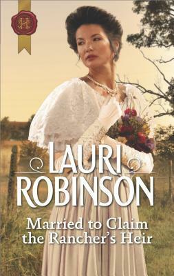 Married to Claim the Rancher's Heir by Lauri Robinson