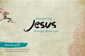 Discovering Jesus Through Asian Eyes - Discussion Guide by Clive Thorne, Robin Thomson