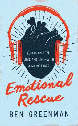 Emotional Rescue: Essays on Love, Loss, and Life—With a Soundtrack by Ben Greenman