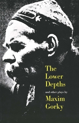 The Lower Depths and Other Plays by Maxim Gorky