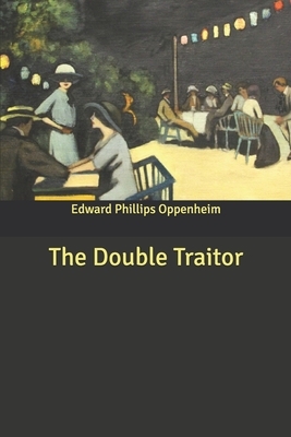 The Double Traitor by Edward Phillips Oppenheim