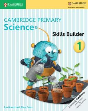 Cambridge Primary Science Skills Builder 1 by Alan Cross, Jon Board