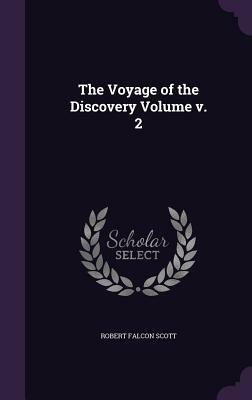 The Voyage of the Discovery Volume 2 by Robert Falcon Scott