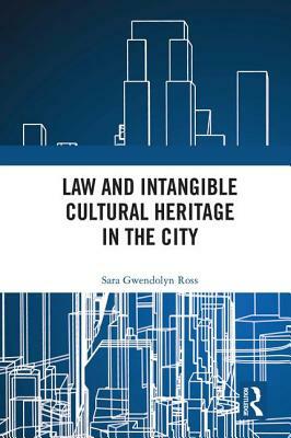 Law and Intangible Cultural Heritage in the City by Sara Ross